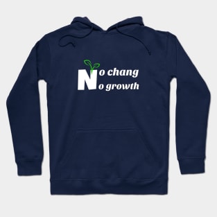 no chang, no growth Hoodie